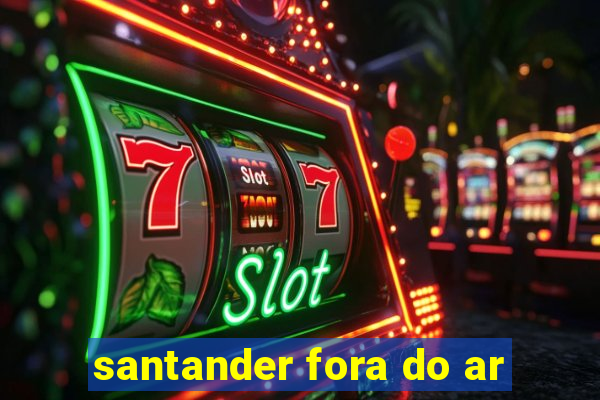 santander fora do ar